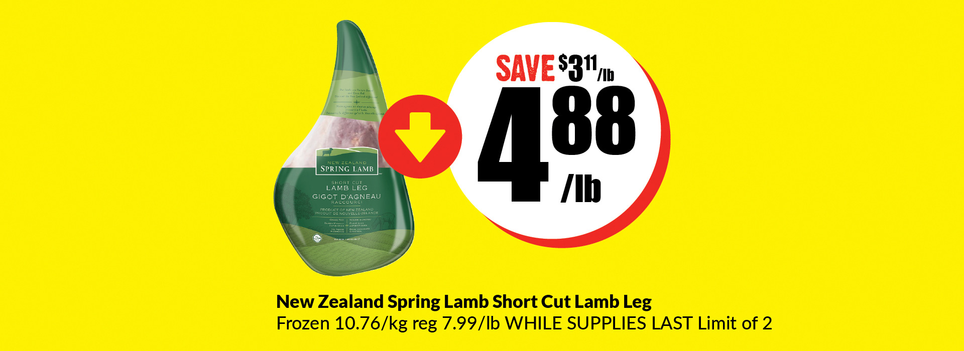 Text Reading “Buy New Zealand Spring Lamb Short Cut Lamb Leg Frozen 10.76 per kg at $4.88 per pound and save $3.11 per pound. The regular price is $7.99 per pound. While supplies last limit of 2”