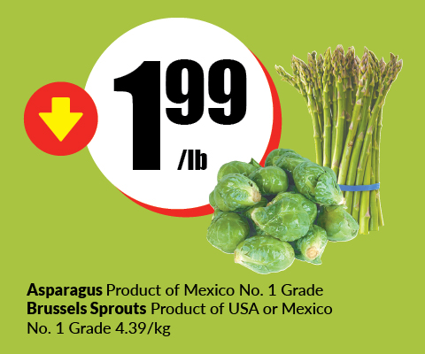 Text Reading “Buy Asparagus Product of Mexico No. 1 Grade Brussels Sprouts Product of USA or Mexico No. 1 Grade 4.39 per kg at $1.99 per pound.”